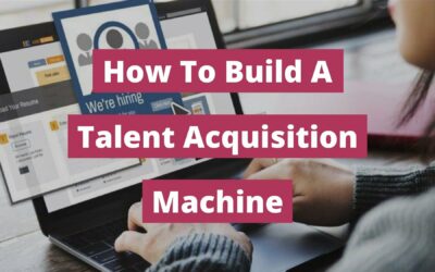 What Is Talent Acquisition And How To Use It To Hire Top Talent?
