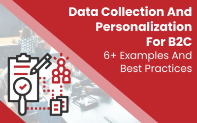 Data Collection and Personalization For B2C Brands: Best Practices and Examples